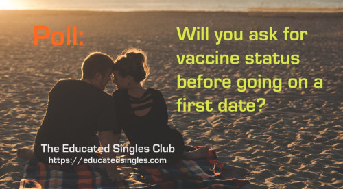 When dating, is vaccine status important to you?The Educated Singles Club has received quite many suggest, comments and suggestions concerning Covid-19 vaccine status on profiles. Some of our...