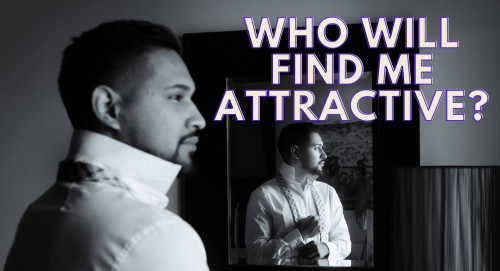 Who will find me attractive?